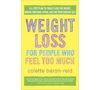 Weight Loss for People Who Feel Too Much: A 4-Step Plan to Finally Lose the Weight, Manage Emotional Eating, and Find Your Fabulous Self