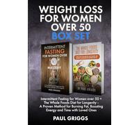 Weight Loss for Women over 50 Box set: Intermittent Fasting for Women over 50 + The Whole Foods Diet for Longevity - A Proven Method for Burning Fat, ... (The Whole Foods Diet for Longevity Series)