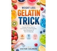 Weight Loss Gelatin Trick: A Simple 28-Day Reset to Curb Cravings, Control Appetite, Boost Metabolism & Burn Fat Naturally