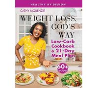 Weight Loss, God's Way: Low-Carb Cookbook and 21-Day Meal Plan SE: 2 (Healthy by Design)
