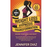 Weight Loss Hypnosis Transformation: Rewire Your Mind and Body with Self-Hypnosis, Positive Affirmations, and Meditative Gastric Band Techniques to ... for Self Healing & Emotional Freedom)