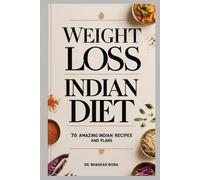 Weight Loss Indian Diet: 70 Amazing Indian Recipes and Plans (Cookbook Series)
