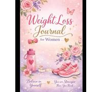 WEIGHT LOSS JOURNAL FOR WOMEN: Build Healthy Habits, and Celebrate Every Win