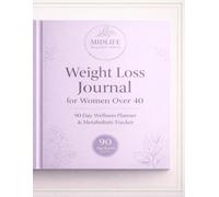 Weight Loss Journal for Women Over 40: 90-Day Guided Program for Hormone Balance, Fat Loss, Healthy Habits & Sustainable Transformation