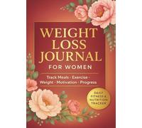 Weight Loss Journal for Women: Track Meals, Exercise, Weight, Motivation & Progress - Daily Fitness & Nutrition Tracker