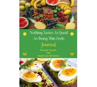 Weight Loss Journal: Nothing Tastes As Good As Being Thin Feels/90 Daily Weight loss Affirmations Included/Unlock The Power Of Positive Thinking/6x9 ... Mental & Physical Strength With Affirmations