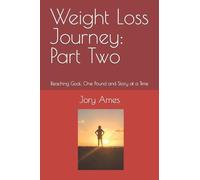 Weight Loss Journey: Part Two: Reaching Goal, One Pound and Story at a Time: Volume 2