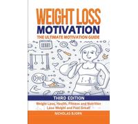Weight Loss Motivation: The Ultimate Motivation Guide: Weight Loss, Health, Fitness and Nutrition - Lose Weight and Feel Great!