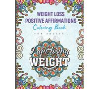 Weight Loss Positive Affirmation Coloring Book For Adults: Motivational and Inspirational Coloring Book For The Weight Lifter Men and Women