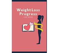 Weight Loss Progress Log Book: Say "Goodbye Overweight!" in 100 Days Daily Journal