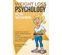 Weight Loss Psychology for Women: How the Keto Diet Reinforces Your Positive Mindset to Lose Your Weight Fast! (3)