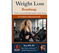 Weight Loss Roadmap: A Nurse-Created Self-Help Guide for Daily Living (Real Nurse Advocate™ Roadmaps)