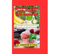 WEIGHT LOSS SMOOTHIES FOR SENIORS: 50 Recipes to Rejuvenate Your Health and Shed Pounds (The Amazing Cookbooks and Healthy Eating Series)