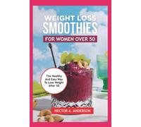 Weight Loss Smoothies For Women Over 50: Easy to Make Delicious and Healthy Gluten-free, Sugar-free, Dairy-free, Fat Burning Smoothie Detox Recipes to Help You Loose Weight quickly