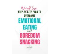Weight loss: Step-by-Step Plan to Overcome Emotional Eating & Boredom Snacking