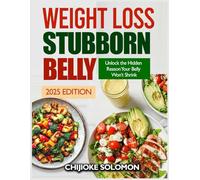 WEIGHT LOSS STUBBORN BELLY: Unlock the Hidden Reason Your Belly Won`t Shrink