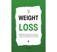 Weight-Loss: The Practical Science of Sustainable Weight Loss and Mindful Nutrition - Simple Routines, Real Food, and Lasting Energy (HUMAN DECODE - PILLAR II)