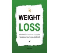 Weight-Loss: The Practical Science of Sustainable Weight Loss and Mindful Nutrition - Simple Routines, Real Food, and Lasting Energy (HUMAN DECODE - PILLAR II)