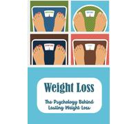 Weight Loss: The Psychology Behind Lasting Weight Loss