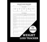 Weight Loss Tracker: 52 Weeks of Progress: A One-Year Journal to Track Weight, Body Measurements, Meals, Workouts, Water Intake, Healthy Habits, Goals, and Weekly Progress