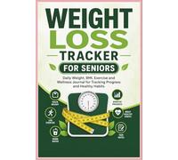 Weight Loss Tracker for Seniors: Daily Weight, BMI, Exercise and Wellness Journal for Monitoring Progress and Building Healthy Habits
