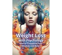Weight Loss with Psychology, How to Transform Your Mindset and Body: Transform your weight loss journey with proven strategies! Overcome emotional ... mindset, and achieve sustainable results.