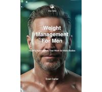 Weight Management for Men: Healthy Approaches That Work for Male Bodies