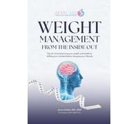 Weight Management from the INSIDE OUT: The art of transforming your weight and health by shifting your mindset before changing your lifestyle.