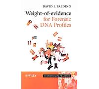 Weight-of-Evidence for Forensic DNA Profiles: 34 (Statistics in Practice)