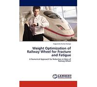 Weight Optimization of Railway Wheel for Fracture and Fatigue: A Numerical Approach for Reduction in Mass of Railway Wheel