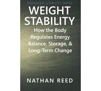 Weight Stability: How the Body Regulates Energy Balance, Storage, and Long-Term Change (Metabolic Stability Series)