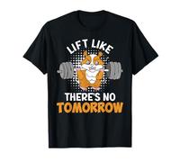 Weight Training Lift Like There's NO Tomorrow Gym T-Shirt