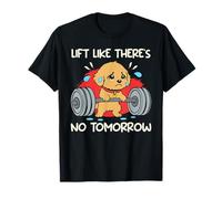 Weight Training Lift Like There's NO Tomorrow Gym T-Shirt