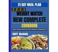 WEIGHT WATCH NEW COMPLETE COOKBOOK: A Beginner-Friendly Guide to Healthy Eating with Easy, Balanced Meals for Sustainable Weight Loss
