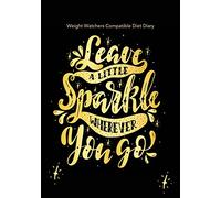 Weight Watchers Compatible Diet Diary - Leave a Little Sparkle Wherever You Go: Perfect Bound 145 Pages, Meal Planner, Notes, To Do - 3 Months Food ... Optional Exercise Plan. Size: 18cm x 25cm