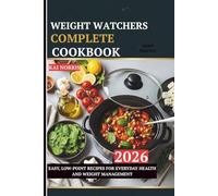 WEIGHT WATCHERS COMPLETE COOKBOOK: EASY, LOW-POINT RECIPES FOR EVERYDAY HEALTH AND WEIGHT MANAGEMENT