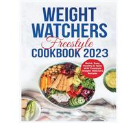 Weight Watchers Freestyle Cookbook 2024: 365 Days of Delicious, Simple & Tasty WW freestyle Recipes for Weight Loss and Improved Health