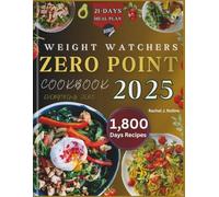 Weight Watchers zero point cookbook 2025: "1,800 Days of Stress-Free, Delicious No Point Recipes for Fast Weight Loss Without Counting Calories | 30-Day Meal Plan for Beginners & Busy People"
