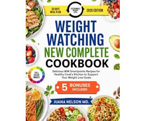 WEIGHT WATCHING NEW COMPLETE COOKBOOK: Delicious WW Smartpoints Recipes for Healthy Cook’s Kitchen to Support Your Weight Loss Goals.