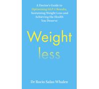 Weightless : A Doctor’s Guide to Optimising GLP-1 Results, Sustaining Weight Loss and Achieving the Health You Deserve