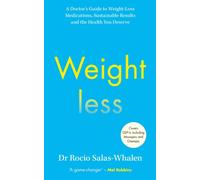 Weightless : A Doctor’s Guide to Weight-Loss Medications, Sustainable Results and the Health You Deserve