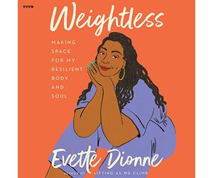 Weightless: Making Space for My Resilient Body and Soul