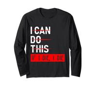 Weightlifter I CAN DO This IF I DIE I DIE Funny Gym Long Sleeve T-Shirt