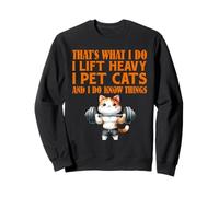 Weightlifter WHAT I DO LIFT HEAVY AND PET CATS Gym Sweatshirt
