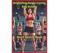 Weightlifting-Weight Training-Body Building: A Comprehensive Weight Training Word Search Collection Highlighting Lifts, Equipment, Bodybuilding ... Sports and Fitness Word Search Series)