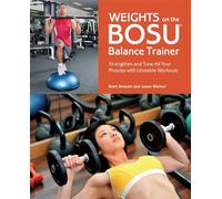 Weights on the BOSU® Balance Trainer: Strengthen and Tone All Your Muscles with Unstable Workouts