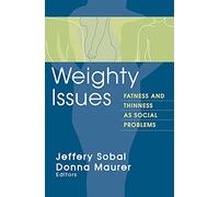 Weighty Issues: Fatness and Thinness as Social Problems (Social Problems & Social Issues)