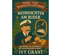 Weihnachten am Ruder: Ein Rätsel auf der Brücke mit kulinarischen Spuren (Tinsel Tide Weihnachts-Cosy-Krimis)