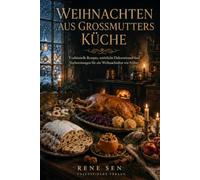 Weihnachten aus Großmutters Küche: Traditionelle Rezepte, natürliche Dekorationen und Vorbereitungen für ein Weihnachtsfest wie früher (Die ValleyFields-Weihnachtswelt)