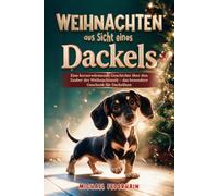 Weihnachten aus Sicht eines Dackels: Eine herzerwärmende Geschichte über den Zauber der Weihnachtszeit - das besondere Geschenk für Dackelfans
